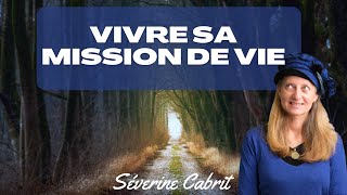 Découvrir et vivre sa mission de vie  révélations et conseils essentiels  Séverine CABRIT [upl. by Levine398]