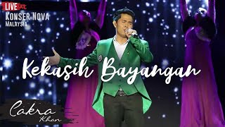 CAKRA KHAN  ​Kekasih Bayangan LIVE ​C​on​c​er​t​ Nova 2017 [upl. by Drobman687]