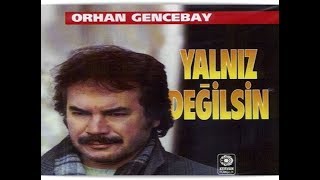 ORHAN GENCEBAY YALNIZ DEĞİLSİN HQ [upl. by Grosmark]