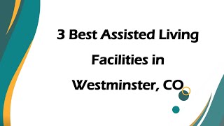 3 Best Assisted Living Facilities in Westminster Colorado 2024  Retirement Homes [upl. by Anitnas]