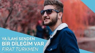 Fırat Türkmen  Ya İlahi Senden Bir Dileğim Var 🌹 [upl. by Alaj]