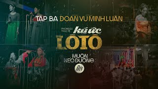 Phim Phóng Sự  Ký Ức Lô Tô Mùa 2  Tập 3 ĐOÀN VŨ MINH LUÂN [upl. by Naro978]