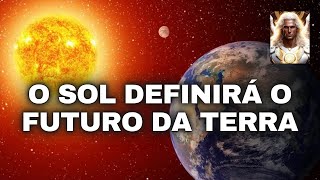 O SOL DEFINIRÁ O FUTURO DA TERRA [upl. by Bechler495]