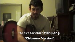 The Fire Sprinkler Man Song Chipmunk Version [upl. by Htebaile169]