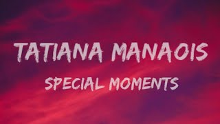 Tatiana Manaois  Special Moments Lyrics [upl. by Othelia599]