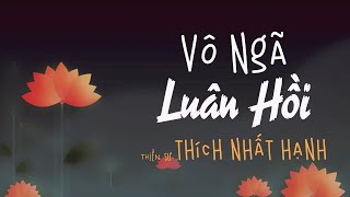 Có luân hồi mà vô ngã 🧘 Thiền sư Thích Nhất Hạnh [upl. by Aiderfla]