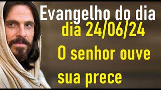 Evangelho do dia 240624 O senhor ouve sua prece [upl. by Rizzi584]