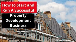 How to Start and Run A Successful Property Development Business in the UK [upl. by Janelle529]