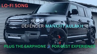 DEFENDER MANKIRT AULAKH SLOWREVERB  AKSHARA SINGH  INSTAGRAM VIRAL REEL SONG  LOFI [upl. by Filler]