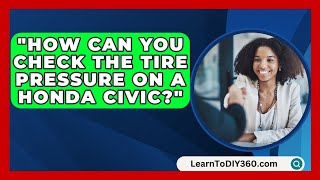 How Can You Check the Tire Pressure on a Honda Civic  LearnToDIY360com [upl. by Ttayw]