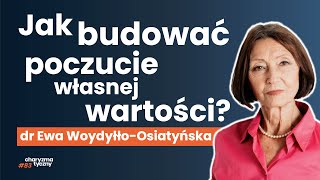 Jak pracować nad poczuciem własnej wartości mimo trudnego życia dr Ewa Woydyłło Osiatyńska [upl. by Wsan745]