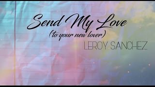 SEND MY LOVE  Adele Leroy Sanchez cover Lyrics [upl. by Gibb735]