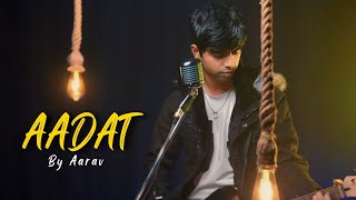 Aadat  Cover by Aarav  Atif AslamJal the Band [upl. by Nailil]