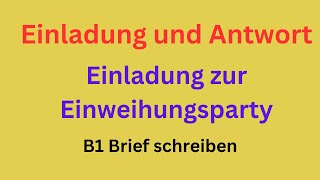 Einladung und Antwort Einladung zur Einweihungsparty B1 Brief schreiben briefschreiben [upl. by Annaer]