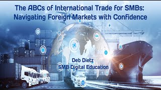 The ABCs of International Trade for SMBs Navigating Foreign Markets with Confidence [upl. by Lissak688]