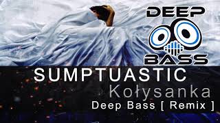 Sumptuastic  Kołysnaka  Deep Bass Remix [upl. by Edgard]