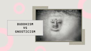 Where Gnosticism and Buddhism Meet [upl. by Rol]