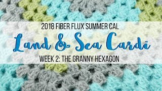 2018 Fiber Flux Summer CALLand amp Sea Cardi Week 2 The Granny Hexagon [upl. by Campy686]