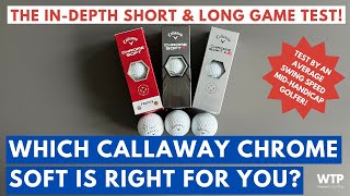 WHICH CALLAWAY CHROME SOFT IS RIGHT FOR YOU Chrome Soft vs Chrome Soft X vs Chrome Soft X LS [upl. by Ahsinwad]