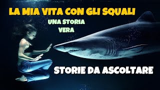 Storie vere da ascoltare  La mia vita con gli squali italian stories for beginners [upl. by Markus]