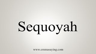 How To Say Sequoyah [upl. by Tteirrah]