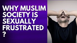 Muslims are EXULLY FRUSTRATED The SHOCKING truth about Muslim society [upl. by Rento]