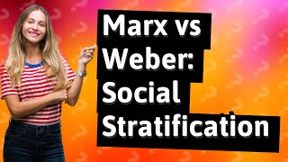 How Do Marx and Weber Differ in Their Views on Social Stratification [upl. by Clo221]