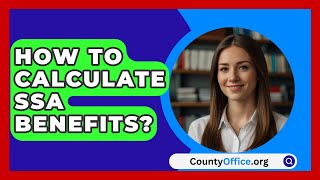 How To Calculate SSA Benefits  CountyOfficeorg [upl. by Hgielah618]