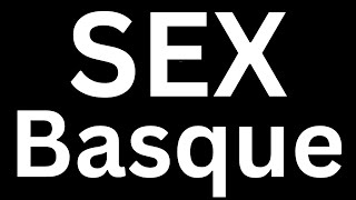 How to Pronounce quot Sex in Basque quot Language correctly how to say Sex in Basque [upl. by Atisusej435]