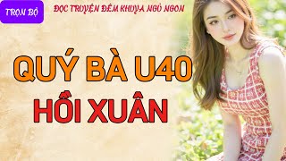 Truyện đời thực xã hội nghe là hứng thú quotQUÝ BÀ U40 HỒI XUÂNquot Đọc truyện đêm khuya tâm sự thầm kín [upl. by Ahsekel]