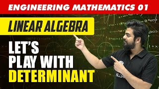 Engineering Mathematics 01  Linear Algebra  Lets Play with Determinant  GATE  For All Branches [upl. by Drabeck]