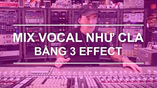 3 Effect Bí Mật Của CLA Cho Vocal Là Gì  Sound Like Idols  Mixing Nâng Cao  Thế Giới Mix [upl. by Laval284]