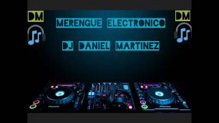 Mezclas Merengue Electronico part1 Dj Daniel Martinez [upl. by Jori]