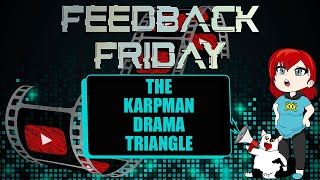 Commenter Referenced the Karpman Drama Triangle Feedback Friday [upl. by Faires]