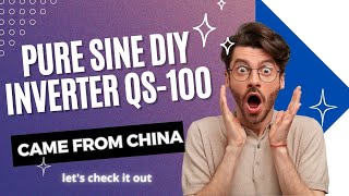 Pure sine DIY inverter QS100 came from China lets check it out [upl. by Merl451]