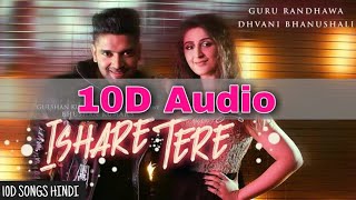 Ishare Tere  10D Song  8d Audio  Guru Randhawa Dhvani Bhanushali  10D Songs Hindi [upl. by Camile]