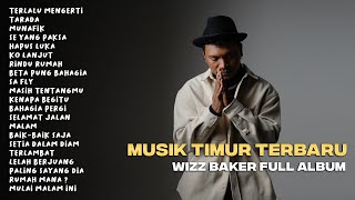 WIZZ BAKER  TERLALU MENGERTI FULL ALBUM TERBARU wizzbaker musiktimur [upl. by Ahtenak446]