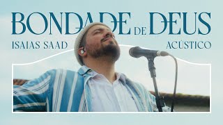 ISAIAS SAAD  BONDADE DE DEUS ACÚSTICO [upl. by Krall]