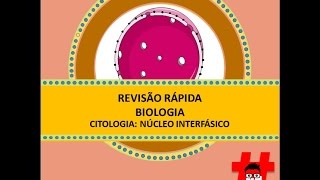 Revisão rápida  núcleo interfásico [upl. by Blum146]