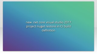 new net core visual studio 2017 project nuget restore in CI build definition [upl. by Ricky]