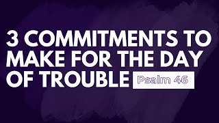 Big Idea 3 Commitments to Make for the Day of Trouble [upl. by Tanaka]