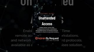 Unattended Access is now live with our Secure Remote Access product adminbyrequest cybersecurity [upl. by Missak]