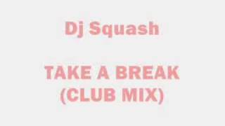 Dj Squash  Take a Break Club Mix [upl. by Laynad626]