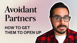 How To Get An Avoidant To Open Up [upl. by Budding]