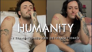 I Transitioned And Detransitioned  Humanity [upl. by Amelus]