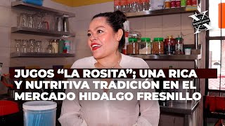 Jugos quotLa Rositaquot una rica y nutritiva tradición en el Mercado Hidalgo de Fresnillo [upl. by Chiou]