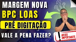 Nova margem para empréstimo BPC LOAS aumento e pré digitação  Vale a pena fazer ou é perda de tempo [upl. by Essirahs877]