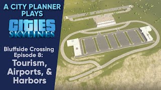 A City Planner Plays Cities Skylines Tourism Airports amp Harbors  Bluffside Crossing Ep 8 [upl. by Yde]