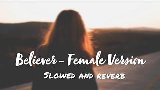 Believer  Female Version  Slowed and Reverb   Imagine Dragons  NCS ❤️🥀 [upl. by Emearg]