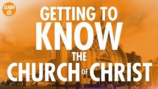 Getting to Know the Church Of Christ [upl. by Olivann]